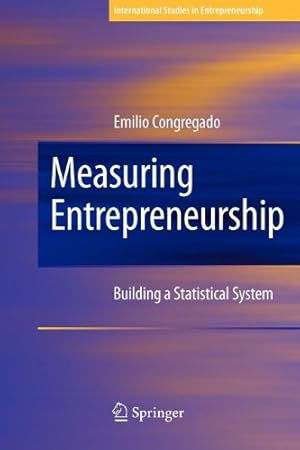 Seller image for Measuring Entrepreneurship: Building a Statistical System (International Studies in Entrepreneurship) by Congregado, Emilio [Paperback ] for sale by booksXpress