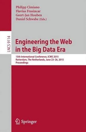 Image du vendeur pour Engineering the Web in the Big Data Era: 15th International Conference, ICWE 2015, Rotterdam, The Netherlands, June 23-26, 2015, Proceedings (Lecture Notes in Computer Science) [Paperback ] mis en vente par booksXpress