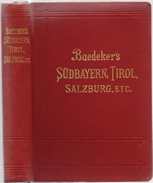 Südbayern, Tirol und Salzburg, Ober- und Nieder-Österreich, Steiermark, Kärnten und Krain. Handbu...