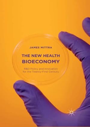 Seller image for The New Health Bioeconomy: R&D Policy and Innovation for the Twenty-First Century by Mittra, James [Paperback ] for sale by booksXpress