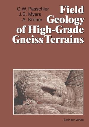 Seller image for Field Geology of High-Grade Gneiss Terrains by Passchier, Cees W., Myers, John S., Kröner, Alfred [Perfect Paperback ] for sale by booksXpress