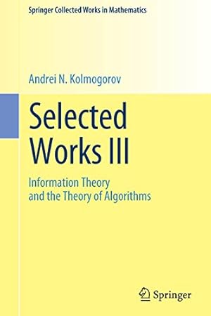 Seller image for Selected Works III: Information Theory and the Theory of Algorithms (Springer Collected Works in Mathematics) by Kolmogorov, Andrei N. [Paperback ] for sale by booksXpress