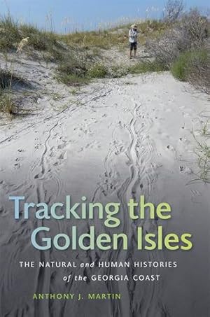 Imagen del vendedor de Tracking the Golden Isles: The Natural and Human Histories of the Georgia Coast (Wormsloe Foundation Nature Book Ser.) by Martin, Anthony J. [Hardcover ] a la venta por booksXpress