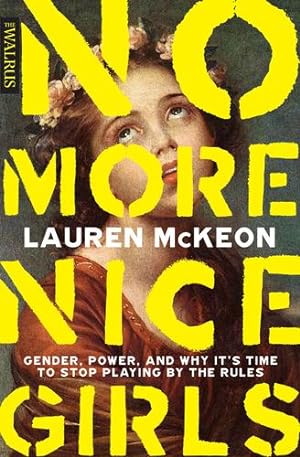 Seller image for No More Nice Girls: Gender, Power, and Why Itâ  s Time to Stop Playing by the Rules by McKeon, Lauren [Paperback ] for sale by booksXpress