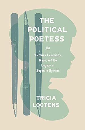 Immagine del venditore per The Political Poetess: Victorian Femininity, Race, and the Legacy of Separate Spheres by Lootens, Tricia [Paperback ] venduto da booksXpress