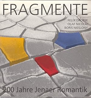 Bild des Verkufers fr Fragmente : Felix Droese, Olaf Nicolai, Boris Nieslony ; 200 Jahre Jenaer Romantik [Ausstellung im Jenaer Romantikerhaus (17.7. - 31.8.1996), im Jenaer Kunstverein e.V. (17.7. - 7.9.1996) und in der Galerie der Jenoptik AG (17.7. - 16.8.1996)] / [Hrsg.: Stdtische Museen Jena, Romantikerhaus . Autoren: Anna Maria Ehrmann-Schindlbeck . Red.: Anna Maria Ehrmann-Schindlbeck .] zum Verkauf von Licus Media