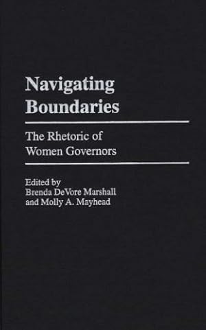 Imagen del vendedor de Navigating Boundaries: The Rhetoric of Women Governors (Praeger Series in Political Communication (Hardcover)) by Marshall, Brenda, Mayhead, Molly [Hardcover ] a la venta por booksXpress