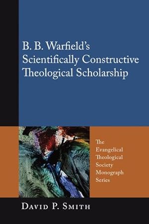 Immagine del venditore per B. B. Warfields Scientifically Constructive Theological Scholarship: (The Evangelical Theological Society Monograph) [Soft Cover ] venduto da booksXpress