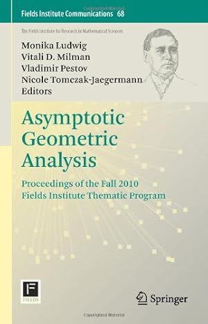 Image du vendeur pour Asymptotic Geometric Analysis: Proceedings of the Fall 2010 Fields Institute Thematic Program (Fields Institute Communications) [Hardcover ] mis en vente par booksXpress