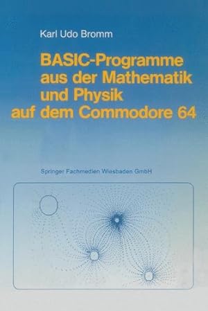 Seller image for BASIC-Programme aus der Mathematik und Physik auf dem Commodore 64 (German Edition) by Bromm, Karl Udo [Paperback ] for sale by booksXpress