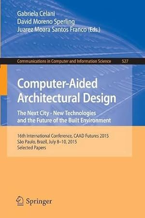Seller image for Computer-Aided Architectural Design: The Next City New Technologies and the Future of the Built Environment: 16th International Conference, CAAD . in Computer and Information Science) [Paperback ] for sale by booksXpress