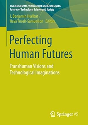 Seller image for Perfecting Human Futures: Transhuman Visions and Technological Imaginations (Technikzukünfte, Wissenschaft und Gesellschaft / Futures of Technology, Science and Society) [Paperback ] for sale by booksXpress