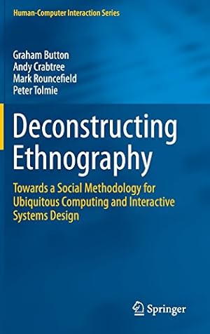Seller image for Deconstructing Ethnography: Towards a Social Methodology for Ubiquitous Computing and Interactive Systems Design (HumanComputer Interaction Series) by Button, Graham, Crabtree, Andy, Rouncefield, Mark, Tolmie, Peter [Hardcover ] for sale by booksXpress