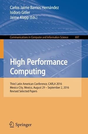 Seller image for High Performance Computing: Third Latin American Conference, CARLA 2016, Mexico City, Mexico, August 29September 2, 2016, Revised Selected Papers (Communications in Computer and Information Science) [Paperback ] for sale by booksXpress