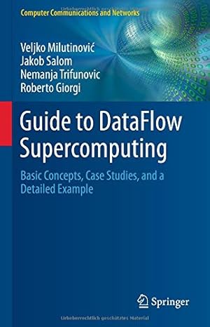 Seller image for Guide to DataFlow Supercomputing: Basic Concepts, Case Studies, and a Detailed Example (Computer Communications and Networks) by Milutinovi, Veljko, Salom, Jakob, Trifunovic, Nemanja, Giorgi, Roberto [Hardcover ] for sale by booksXpress
