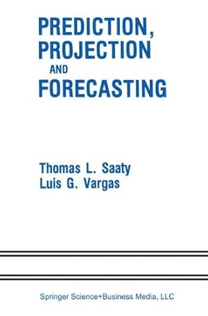 Bild des Verkufers fr Prediction, Projection and Forecasting: Applications of the Analytic Hierarchy Process in Economics, Finance, Politics, Games and Sports by Saaty, Thomas L., Vargas, Luis G. [Paperback ] zum Verkauf von booksXpress