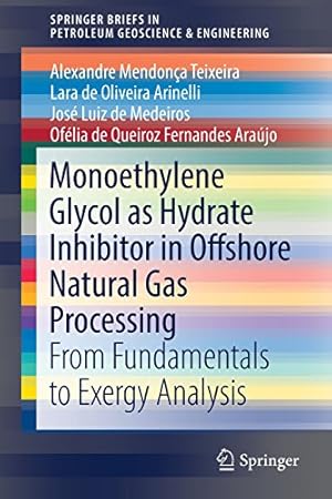 Seller image for Monoethylene Glycol as Hydrate Inhibitor in Offshore Natural Gas Processing: From Fundamentals to Exergy Analysis (SpringerBriefs in Petroleum Geoscience & Engineering) by Mendonça Teixeira, Alexandre, de Oliveira Arinelli, Lara, de Medeiros, José Luiz, de Queiroz Fernandes Araújo, Ofélia [Paperback ] for sale by booksXpress