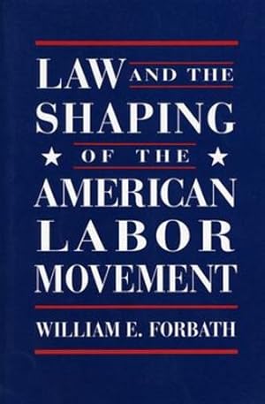 Image du vendeur pour Law and the Shaping of the American Labor Movement by Forbath, William E. [Paperback ] mis en vente par booksXpress