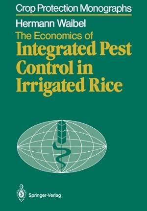 Seller image for The Economics of Integrated Pest Control in Irrigated Rice: A Case Study from the Philippines (Crop Protection Monographs) by Waibel, Hermann [Paperback ] for sale by booksXpress