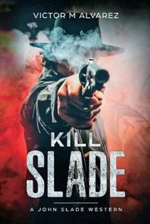 Image du vendeur pour Kill Slade: A John Slade Western by Alvarez, Victor M [Paperback ] mis en vente par booksXpress