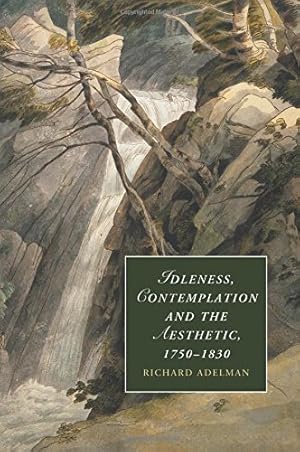Seller image for Idleness, Contemplation and the Aesthetic, 1750-1830 (Cambridge Studies in Romanticism) by Adelman, Richard [Paperback ] for sale by booksXpress