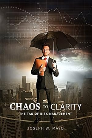 Seller image for Chaos to Clarity - The Tao of Risk Management by Mayo, Joseph W [Paperback ] for sale by booksXpress