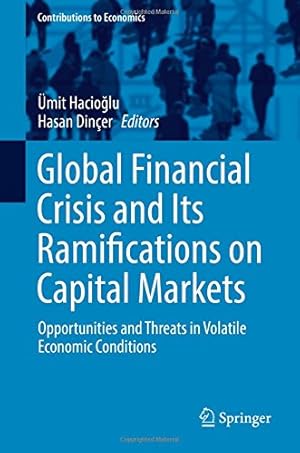 Seller image for Global Financial Crisis and Its Ramifications on Capital Markets: Opportunities and Threats in Volatile Economic Conditions (Contributions to Economics) [Hardcover ] for sale by booksXpress