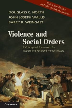 Imagen del vendedor de Violence and Social Orders: A Conceptual Framework for Interpreting Recorded Human History by North, Douglass C., Wallis, John Joseph, Weingast, Barry R. [Paperback ] a la venta por booksXpress