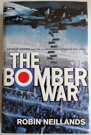 Seller image for The Bomber War : Arthur Harris and the Allied Bomber Offensive 1939-1945 for sale by Hedgerow Books est.1989