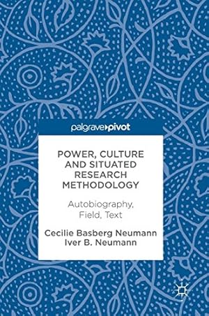 Immagine del venditore per Power, Culture and Situated Research Methodology: Autobiography, Field, Text by Neumann, Cecilie Basberg, Neumann, Iver B. [Hardcover ] venduto da booksXpress