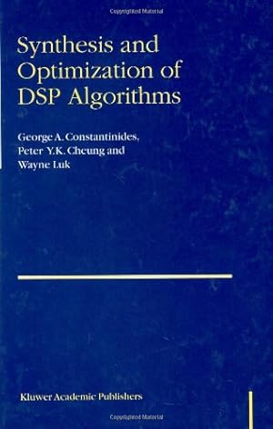 Seller image for Synthesis and Optimization of DSP Algorithms (Fundamental Theories of Physics S) by Constantinides, George, Cheung, Peter Y.K., Luk, Wayne [Hardcover ] for sale by booksXpress