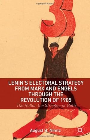 Image du vendeur pour Lenin's Electoral Strategy from Marx and Engels through the Revolution of 1905: The Ballot, the Streetsor Both by Nimtz, August H. [Hardcover ] mis en vente par booksXpress