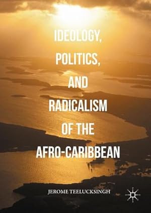 Seller image for Ideology, Politics, and Radicalism of the Afro-Caribbean by Teelucksingh, Jerome [Hardcover ] for sale by booksXpress