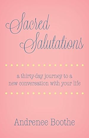 Immagine del venditore per Sacred Salutations: A 30 Day Journey to a New Conversation with Your Life [Soft Cover ] venduto da booksXpress