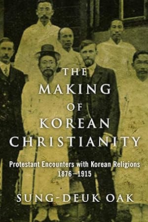 Seller image for The Making of Korean Christianity: Protestant Encounters with Korean Religions, 1876-1915 (Studies in World Christianity) [Soft Cover ] for sale by booksXpress
