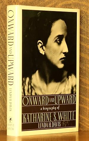 Seller image for ONWARD AND UPWARD - A BIOGRAPHY OF KATHARINE S. WHITE for sale by Andre Strong Bookseller