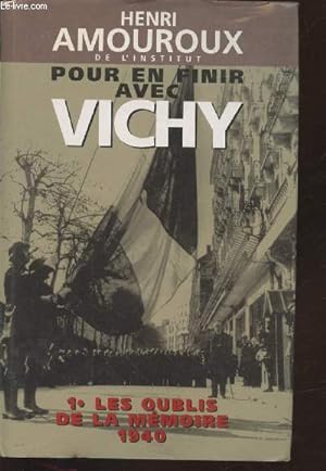 Image du vendeur pour Pour en finir avec Vichy Tome 1 : Les oublis de la mmoire 1940 mis en vente par Le-Livre