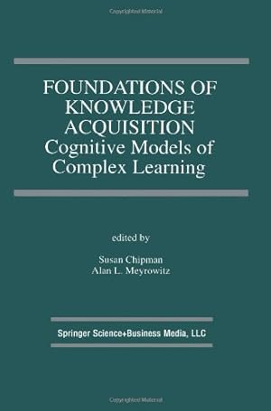 Seller image for Foundations of Knowledge Acquisition: Cognitive Models of Complex Learning (The Springer International Series in Engineering and Computer Science) [Paperback ] for sale by booksXpress