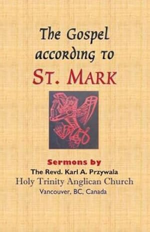 Seller image for The Gospel According to St. Mark: Sermons by the Revd. Karl A. Przywala by Przywala, Karl A [Paperback ] for sale by booksXpress