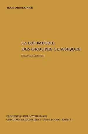 Bild des Verkufers fr La geometrie des groupes classiques: Reihe: Gruppentheorie (Ergebnisse der Mathematik und ihrer Grenzgebiete. 2. Folge) (French Edition) by Dieudonne, Jean [Hardcover ] zum Verkauf von booksXpress