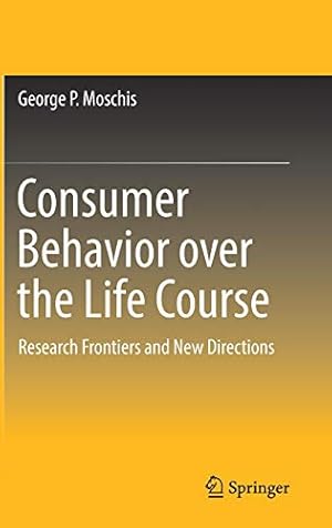 Image du vendeur pour Consumer Behavior over the Life Course: Research Frontiers and New Directions by Moschis, George P. [Hardcover ] mis en vente par booksXpress