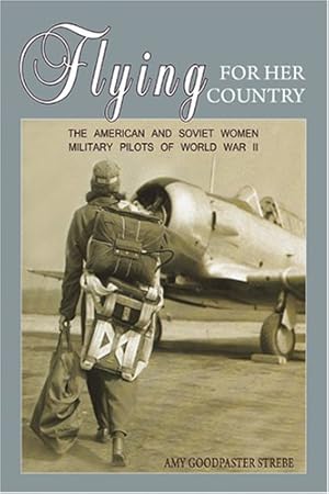 Imagen del vendedor de Flying for Her Country: The American and Soviet Women Military Pilots of World War II [Soft Cover ] a la venta por booksXpress