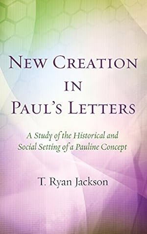Seller image for New Creation in Paul's Letters by Jackson, T. Ryan [Hardcover ] for sale by booksXpress