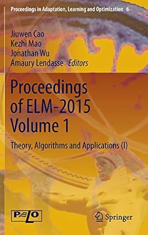 Image du vendeur pour Proceedings of ELM-2015 Volume 1: Theory, Algorithms and Applications (I) (Proceedings in Adaptation, Learning and Optimization) [Hardcover ] mis en vente par booksXpress