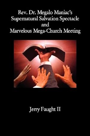 Seller image for REV. Dr. Megalo Maniac's Supernatural Salvation Spectacle and Marvelous Mega-Church Meeting [Soft Cover ] for sale by booksXpress