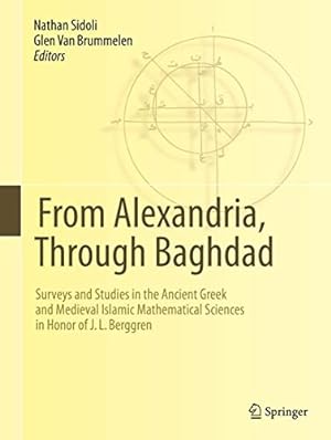 Imagen del vendedor de From Alexandria, Through Baghdad: Surveys and Studies in the Ancient Greek and Medieval Islamic Mathematical Sciences in Honor of J.L. Berggren (English, Greek and Hebrew Edition) [Hardcover ] a la venta por booksXpress
