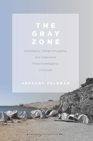 Imagen del vendedor de The Gray Zone: Sovereignty, Human Smuggling, and Undercover Police Investigation in Europe (Anthropology of Policy) by Feldman, Gregory [Paperback ] a la venta por booksXpress