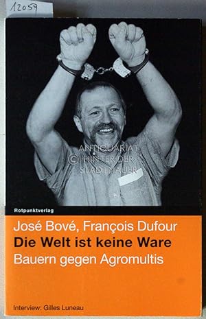 Bild des Verkufers fr Die Welt ist keine Ware: Bauern gegen Agromultis. (Interview: Gilles Luneau. Aus d. Franz. v. Bodo Schulze) zum Verkauf von Antiquariat hinter der Stadtmauer