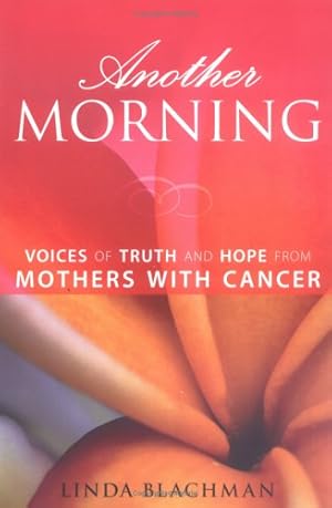 Seller image for Another Morning: Voices of Truth and Hope from Mothers with Cancer by Blachman, Linda [Paperback ] for sale by booksXpress