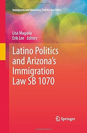 Image du vendeur pour Latino Politics and Arizonas Immigration Law SB 1070 (Immigrants and Minorities, Politics and Policy) [Paperback ] mis en vente par booksXpress